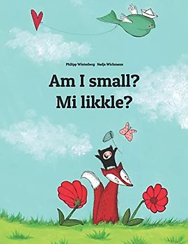 Am I small? Mi likkle?: English-Jamaican Patois/Jamaican Creole (Patwa): Children's Picture Book (Bilingual Edition) (Bilingual Books (English-Jamaican Patois/Jamaican Creole) by Philipp Winterberg)