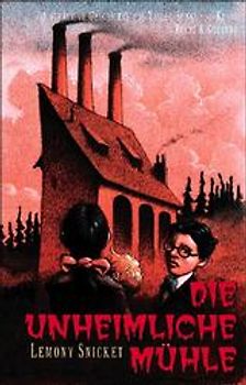 Die unheimliche Mühle. Die schaurige Geschichte von Violet, Sunny und Klaus (Band 4)