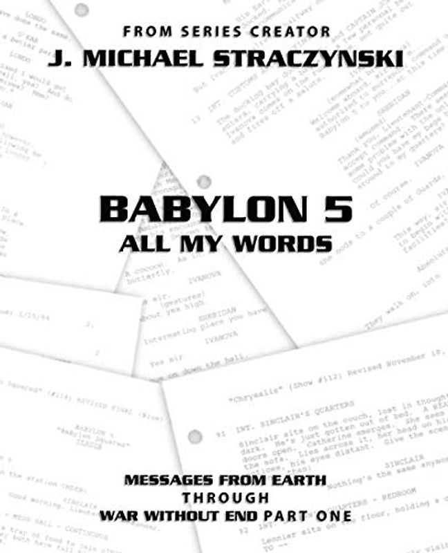 Babylon 5 All My Words Volume 5: Messages from Earth through War Without End: Part One