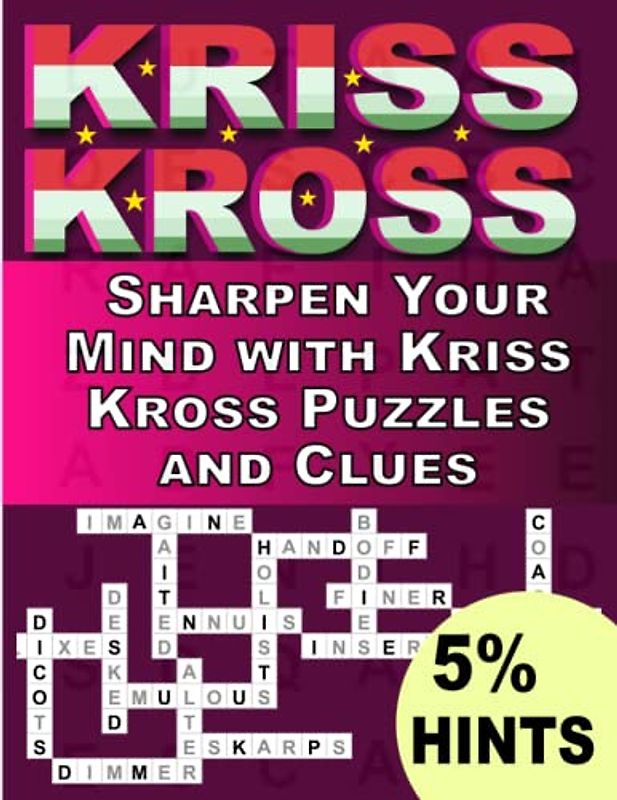 Sharpen Your Mind with Kriss Kross s Puzzles Book For Adults With 5% Hints: Sharpen Your Mind with Kriss Kross Puzzles and Clues ,Crosswords