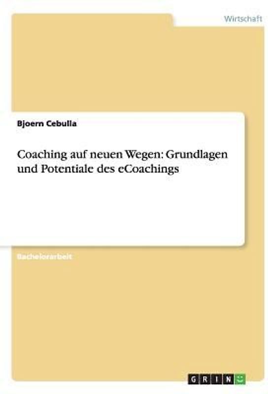 Coaching auf neuen Wegen: Grundlagen und Potentiale des eCoachings