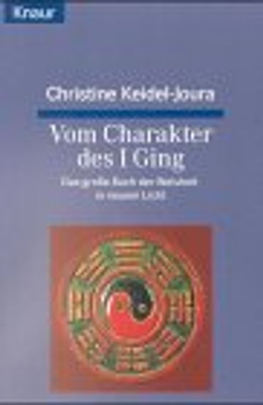 Vom Charakter des I Ging. Das grosse Buch der Weisheit im neuen Licht