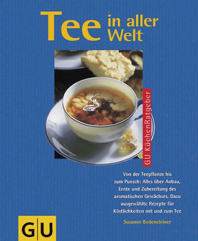 Tee in aller Welt. Von der Teepflanze bis zum Punsch: Alles über Anbau, Ernte und Zubereitung des Gewächses. Dazu ausgewählte Rezepte für Köstlichkeiten mit und zum Tee