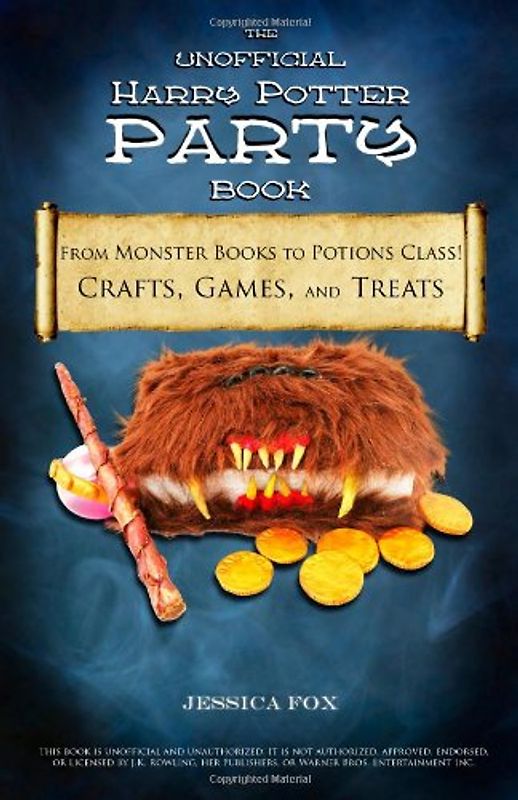 The Unofficial Harry Potter Party Book: From Monster Books to Potions Class!: Crafts, Games, and Treats for the Ultimate Harry Potter Party - Fox, Jessica