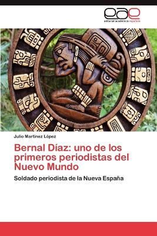 Bernal Díaz: uno de los primeros periodistas del Nuevo Mundo