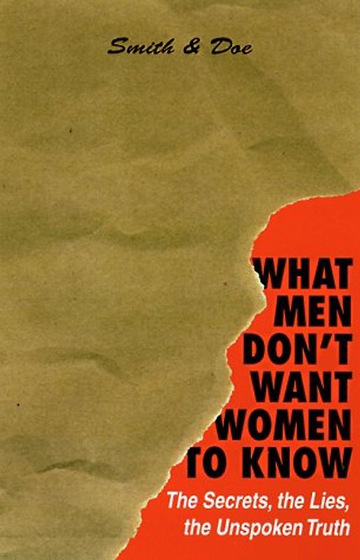 What Men Don't Want Women to Know: The Secrets, the Lies, the Unspoken Truth - Smith, Mike