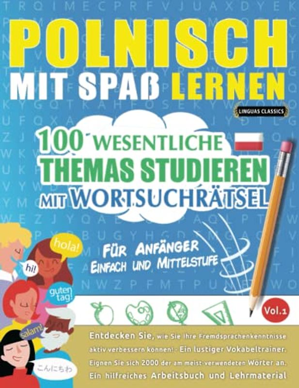 POLNISCH MIT SPAß LERNEN - FÜR ANFÄNGER: EINFACH UND MITTELSTUFE – 100 WESENTLICHE THEMAS STUDIEREN MIT WORTSUCHRÄTSEL - VOL.1: Entdecken Sie, wie Sie ... aktiv verbessern können!