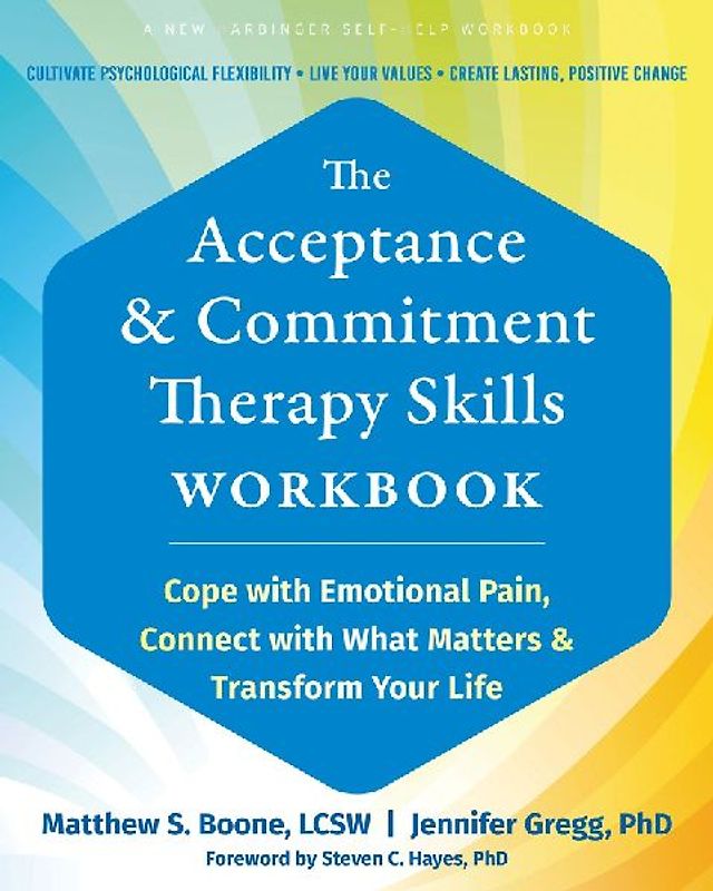 The Acceptance and Commitment Therapy Skills Workbook