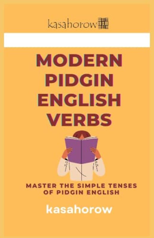 Modern Pidgin English Verbs: Master The Simple Tenses of Pidgin English