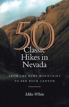 50 Classic Hikes in Nevada: From the Ruby Mountains to Red Rock Canyon