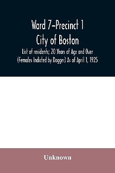 Ward 7-Precinct 1; City of Boston; List of residents; 20 Years of Age and Over (Females Indicted by Dagger) As of April 1, 1925