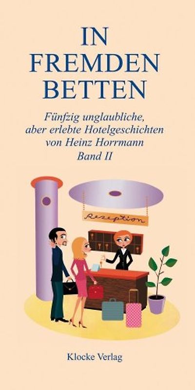 In Fremden Betten, Band II. Fünfzig unglaubliche, aber erlebte Hotelgeschichten