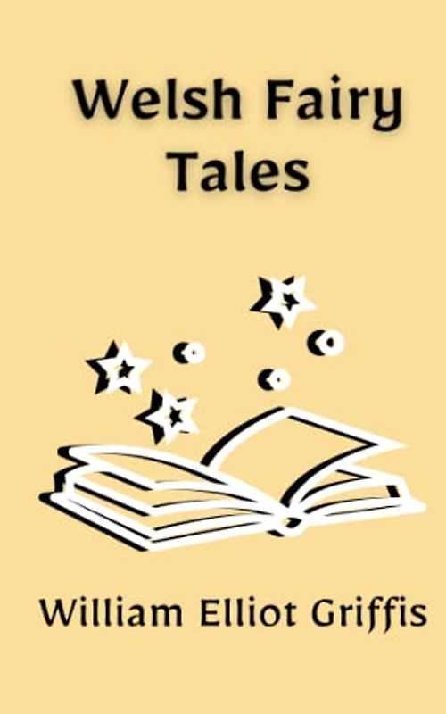 Welsh Fairy Tales: Folktales and Myths For Children (Annotated)