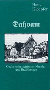 Dahoam. Gedichte in steirischer Mundart und Erzählungen