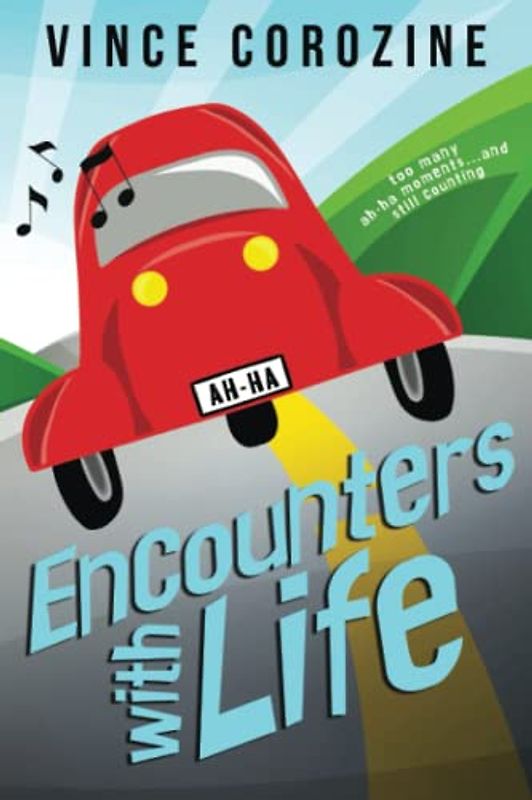ENCOUNTERS WITH LIFE: Too Many Ah-ha Moments and Still Counting