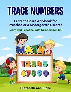 Trace Numbers Learn to Count Workbook for Perschooler & Kindergarten Children: Learn and Pratic With Numbers 50-100