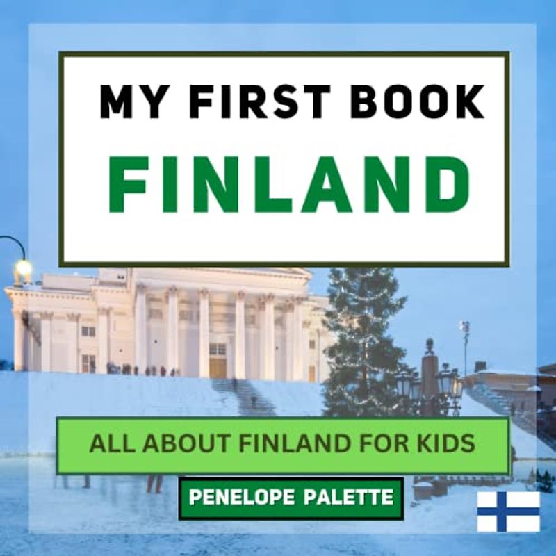 My First Book - Finland: All About Finland For Kids (My First Book - World Edition, Band 32)