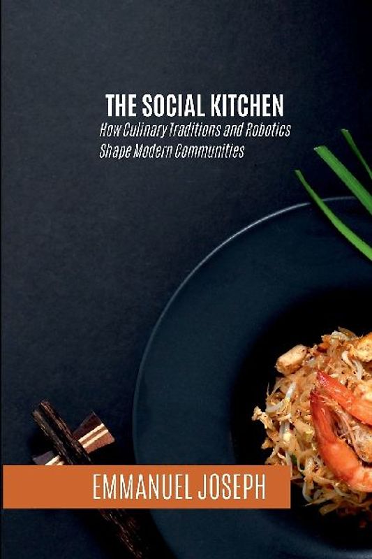 The Social Kitchen, How Culinary Traditions and Robotics Shape Modern Communities