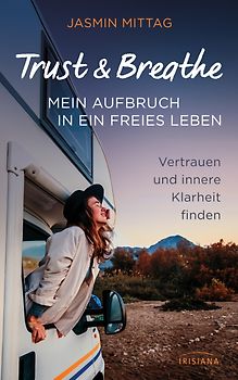 Trust & Breathe – Mein Aufbruch in ein freies Leben