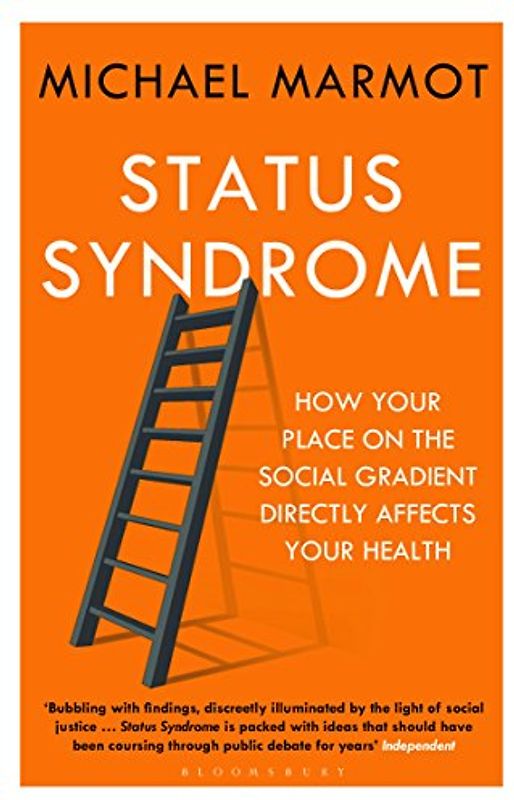 Status Syndrome: How Your Place on the Social Gradient Directly Affects Your Health