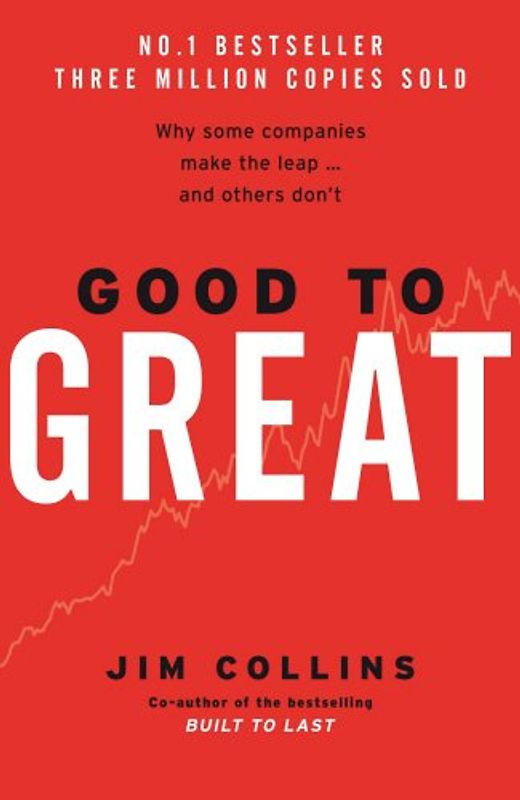 Good to Great: Why Some Companies Make the Leap... and Others Don't - Jim Collins
