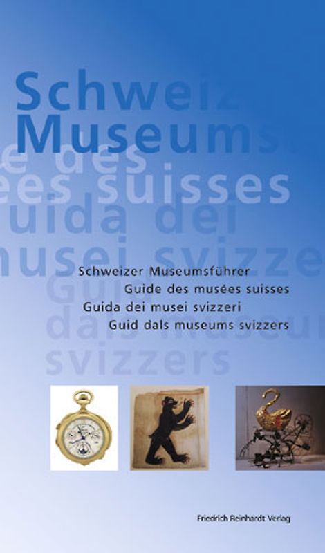 Schweizer Museumsführer /Guide des musées suisses /Guida dei musei svizzeri /Guid dals museums svizzers