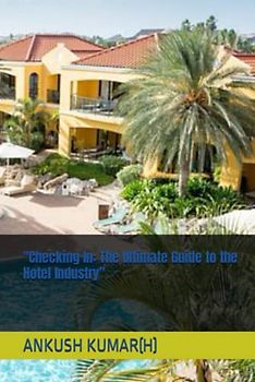 "Checking In: The Ultimate Guide to the Hotel Industry"