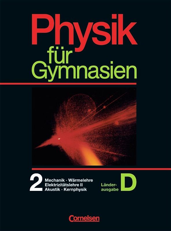 Physik für Gymnasien. Länderausgabe D / 9./10. Schuljahr: Teilband 2 - Mechanik, Wärmelehre, Elektrizitätslehre II, Akustik, Kernphysik