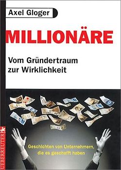 Millionäre. Vom Traum zur Wirklichkeit. Geschichten von denen, die es geschafft haben
