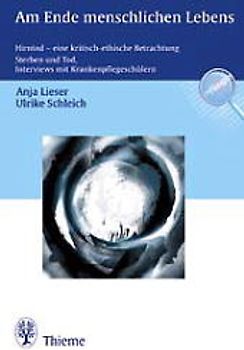 Am Ende menschlichen Lebens. Hirntod - eine kritisch-ethische Betrachtung. Sterben und Tod - Interviews mit Krankenpflegeschülern