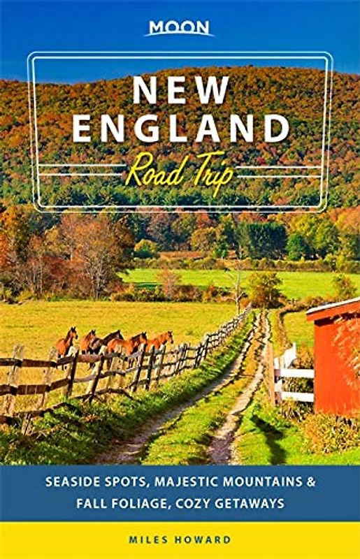 Moon New England Road Trip: Seaside Spots, Majestic Mountains & Fall Foliage, Cozy Getaways (Travel Guide)