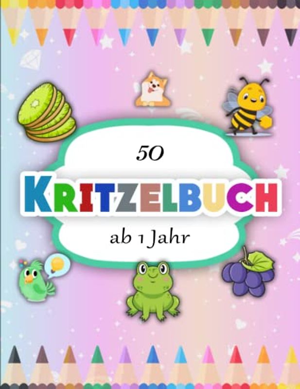 Kritzelbuch ab 1 Jahr - ANTI STRESS: 50 bezaubernde und einfache Motive für die ersten kreativen Gehversuche | Süßes Malbuch mit großen Motiven zum Ausmalen | Die Schönsten Motive Zum Ausmalen