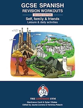 SPANISH GCSE REVISION – SELF, FAMILY & FRIENDS, LEISURE & DAILY ACTIVITIES (The Language Gym - Sentence Builder Books)