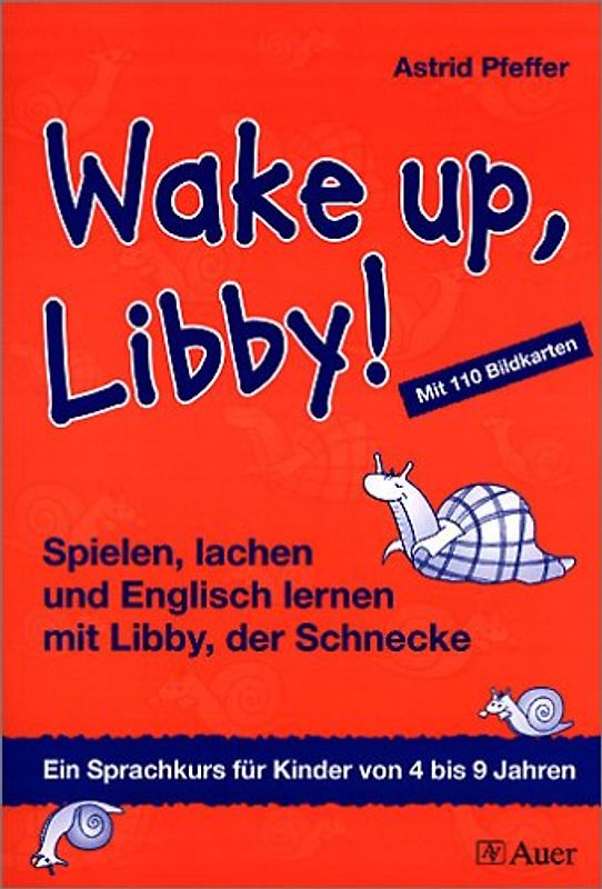 Wake up, Libby!. Spielen, lachen und Englisch lernen mit Libby, der Schnecke.  Ein Sprachkurs für Kinder von 4 bis 9 Jahren