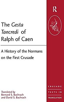 The Gesta Tancredi of Ralph of Caen: A History of the Normans on the First Crusade (Crusade Texts in Translation)