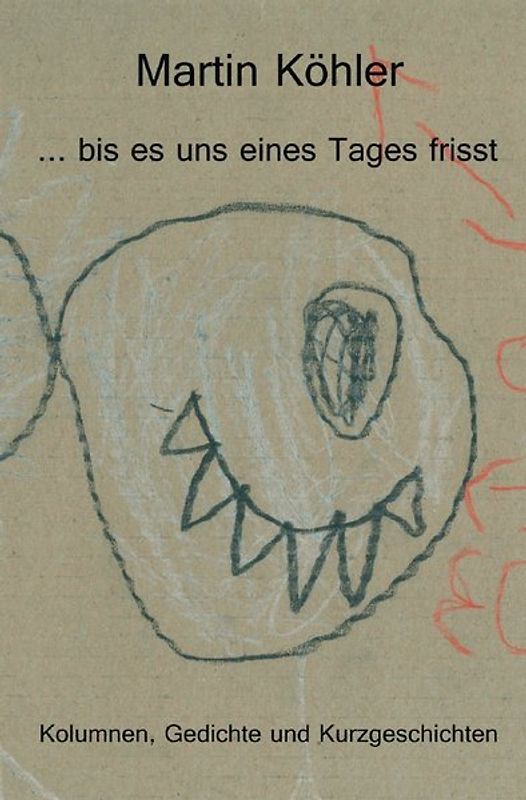 ... bis es uns eines Tages frisst