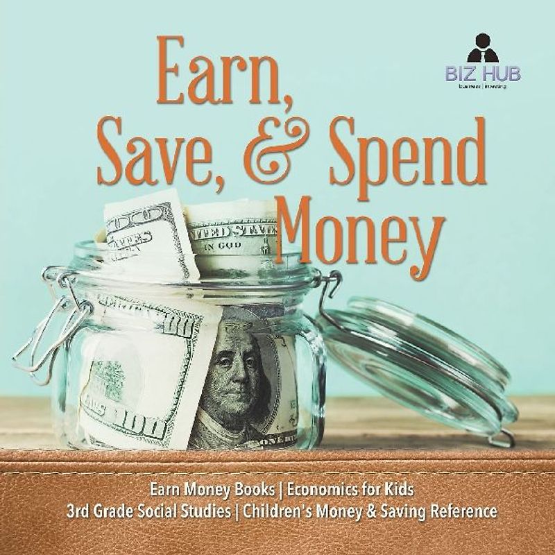 Earn, Save, & Spend Money | Earn Money Books | Economics for Kids | 3rd Grade Social Studies | Children's Money & Saving Reference