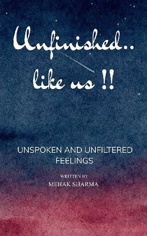 Unfinished... Like Us !! A Story of Unspoken Words and Unfiltered Feelings .