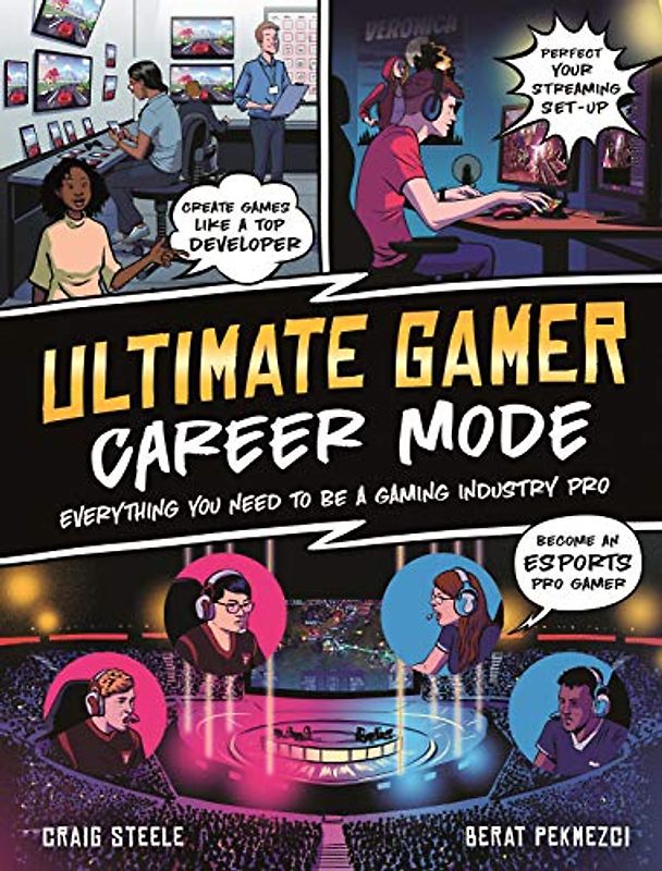 Ultimate Gamer: Career Mode: Everything You Need To Be A Gaming Industry Pro