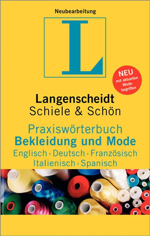 Langenscheidt Praxiswörterbuch Bekleidung und Mode Englisch-Deutsch-Französisch-Italienisch-Spanisch. In Kooperation mit Schiele & Schön, Englisch-Deutsch-Französisch-Italienisch-Spanisch