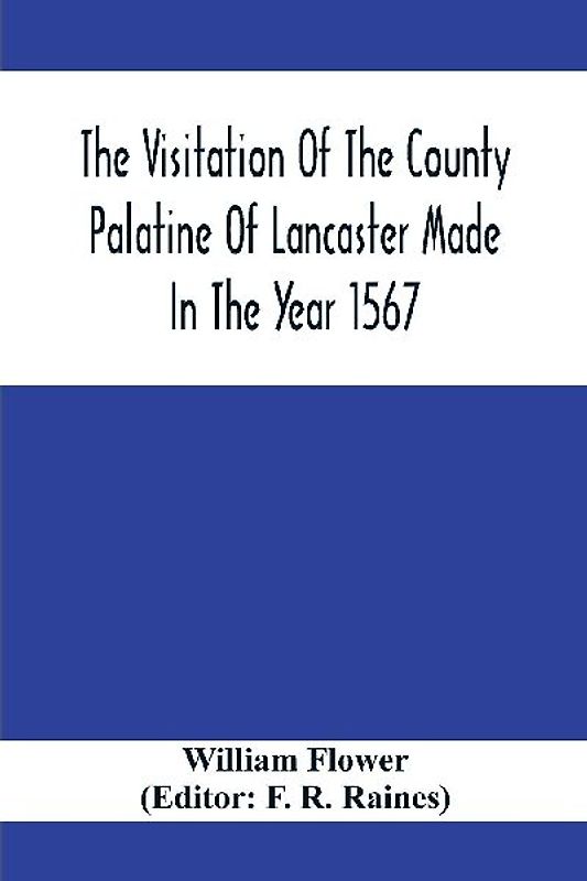 The Visitation Of The County Palatine Of Lancaster Made In The Year 1567
