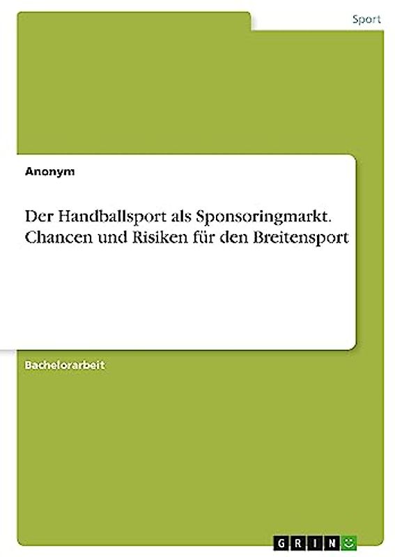 Der Handballsport als Sponsoringmarkt. Chancen und Risiken für den Breitensport