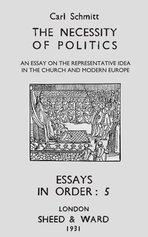 The Necessity of Politics: An Essay on the Representative Idea in the Church and Modern Europe (Essays in Order, Band 5)