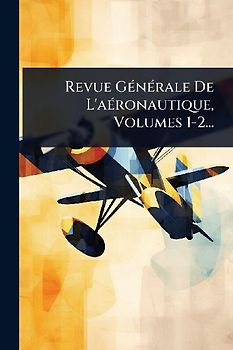 Revue GÃ(c)nÃ(c)rale De L'aÃ(c)ronautique, Volumes 1-2...