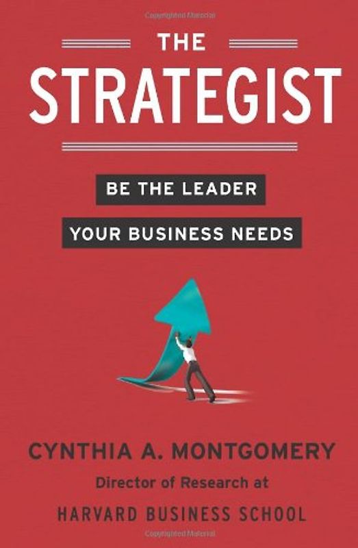 The Strategist: Be the Leader Your Business Needs - Montgomery, Cynthia