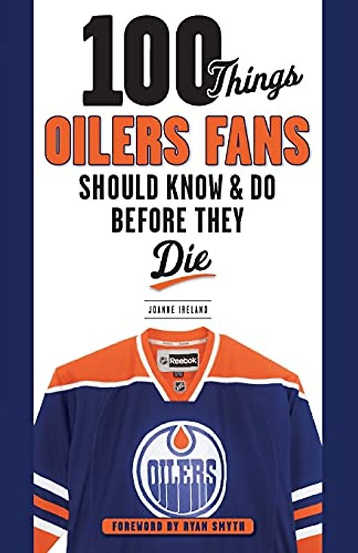 100 Things Oilers Fans Should Know & Do Before They Die