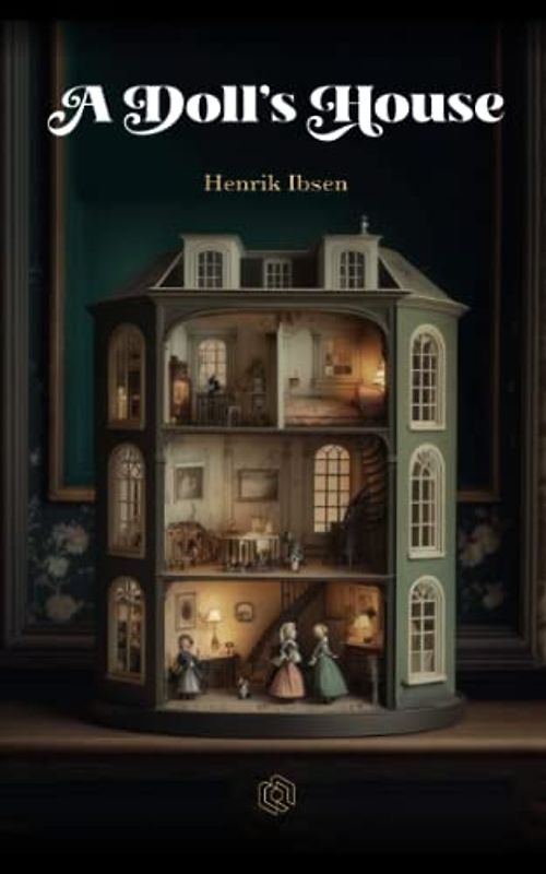 A Doll's House: A Controversial Play of Feminism and Independence - Women's Rights, Marriage, Society, and Rebellion Explored. | (Annotated)