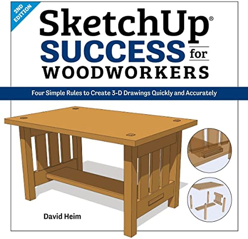 SketchUp Success for Woodworkers: Four Simple Rules to Create 3D Drawings Quickly and Accurately