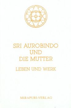 Sri Aurobindo und Die Mutter: Leben und Werk