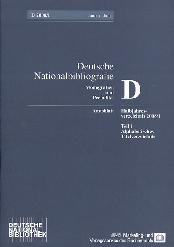 Deutsche Nationalbibliografie und Bibliografie der im Ausland erschienenen... / Deutsche Nationalbibliografie und Bibliografie der im Ausland erschienenen deutschsprachigen Veröffentlichungen. Reihe D, Monographien und Periodika. Halbjahres-Verzeichnis